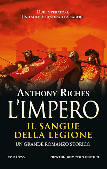 Il sangue della legione. L'impero - Anthony Riches - Libro Newton Compton Editori 2026, Nuova narrativa Newton | Libraccio.it