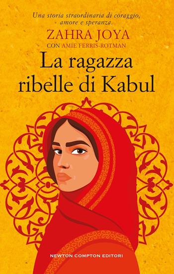 La ragazza ribelle di Kabul - Zahra Joya, Amie Ferris-Rotman - Libro Newton Compton Editori 2026, 3.0 | Libraccio.it