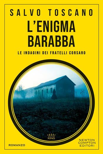 L'enigma Barabba. Le indagini dei fratelli Corsaro - Salvo Toscano - Libro Newton Compton Editori 2026, King | Libraccio.it