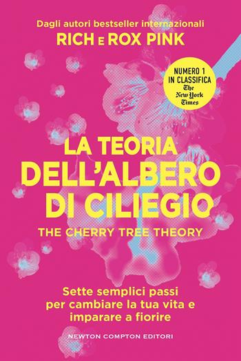 La teoria dell'albero di ciliegio. The cherry tree theory. Sette semplici passi per cambiare la tua vita e imparare a fiorire - Rich Pink, Rox Pink - Libro Newton Compton Editori 2026, Grandi manuali Newton | Libraccio.it