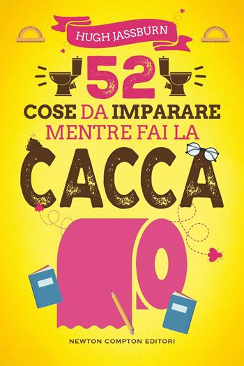 52 cose da imparare mentre fai la cacca - Hugh Jassburn - Libro Newton Compton Editori 2026, Grandi manuali Newton | Libraccio.it