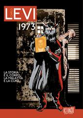 Carlo Levi 1973. La storia e il corpo, la malattia e la cura. Ediz. illustrata