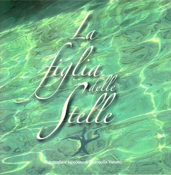 La figlia delle stelle - Antonella Varotto - Libro Autopubblicato 2025 | Libraccio.it