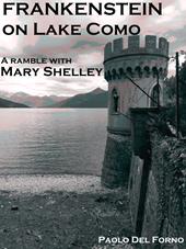 Frankenstein on lake Como. A ramble with Mary Shelley