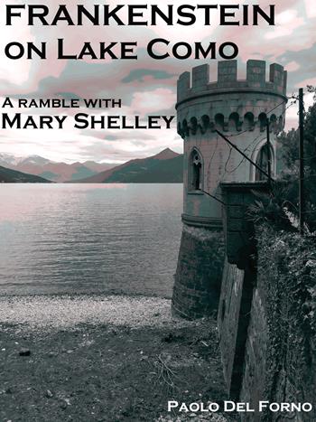Frankenstein on lake Como. A ramble with Mary Shelley - Paolo Del Forno - Libro Autopubblicato 2025 | Libraccio.it