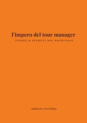 l'impero del tour manager. Storie e segreti dal backstage