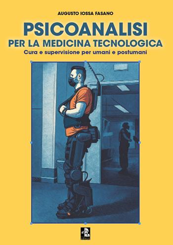 Psicoanalisi per la medicina tecnologica. Cura e supervisione per umani e postumani - Fasano Augusto Iossa - Libro Autopubblicato 2025 | Libraccio.it