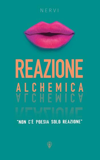 Reazione alchemica. Non c'è poesia ma solo reazione - Francesca Nervi - Libro Autopubblicato 2025 | Libraccio.it