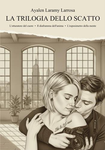 La trilogia dello scatto. Quando la vita incontra l'arte, l'amore non ha filtri. - Ayy - Libro Autopubblicato 2025 | Libraccio.it