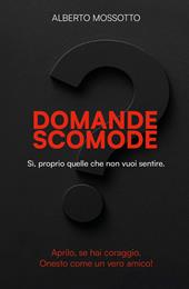 Domante scomode. Sì, proprio quelle che non vuoi sentire!