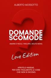 Domande scomode. Love Edition. Amarsi è facile. Parlarsi molto meno