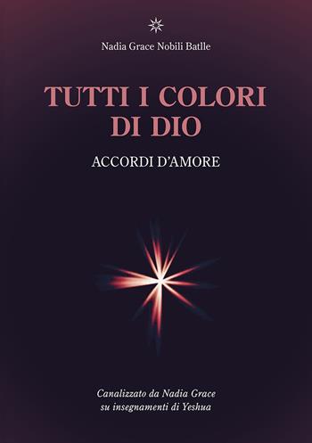 Tutti i colori di Dio. Accordi d'amore - Nadia Grace Nobili Batlle - Libro Autopubblicato 2025 | Libraccio.it