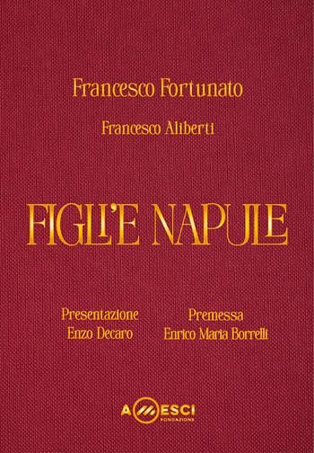 Figli'e Napule. Viaggio grafico-musicale tra realtà e spettacolo sui Figli di Partenope. Ediz. illustrata. Con 54 tracce audio - Francesco Fortunato, Francesco Aliberti - Libro Autopubblicato 2025 | Libraccio.it