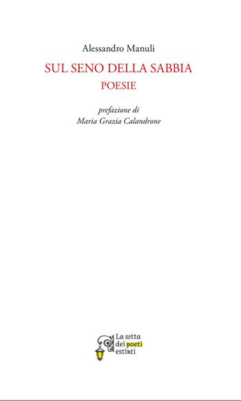Sul seno della sabbia - Alessandro Manuli - Libro La Setta dei Poeti Estinti 2025, Nuwanda | Libraccio.it