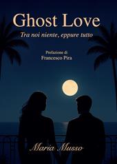Ghost Love. Tra noi niente, eppure tutto