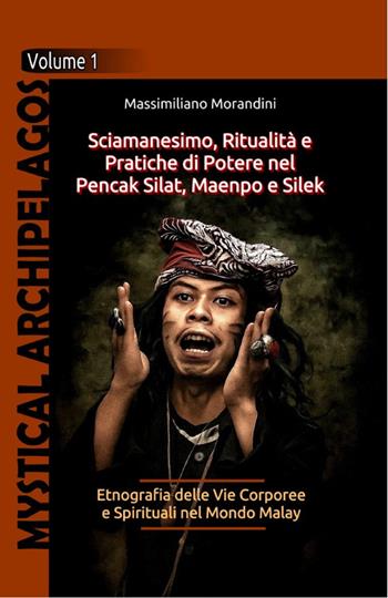Sciamanesimo, ritualità e pratiche di potere nel Pencak Silat, Maenpo e Silek. Etnografia delle vie corporee e spirituali nel Mondo Malay - Massimiliano Morandini - Libro Autopubblicato 2026 | Libraccio.it