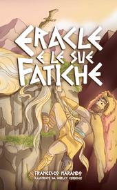 Eracle e le sue fatiche. Ediz. illustrata