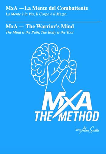 MxA. La mente del combattente. La mente è la via, il corpo è il mezzo - Alan Saitta - Libro Autopubblicato 2025 | Libraccio.it