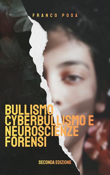 Bullismo, cyberbullismo e neuroscienze forensi - Franco Posa - Libro Autopubblicato 2026 | Libraccio.it
