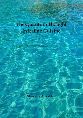 The quantum thought in the italian cuisine - Marcella Ansaldo - Libro Autopubblicato 2026 | Libraccio.it