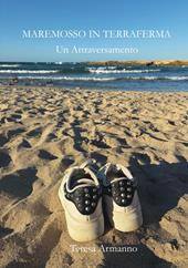 Maremosso in terraferma. Un attraversamento. Ediz. integrale