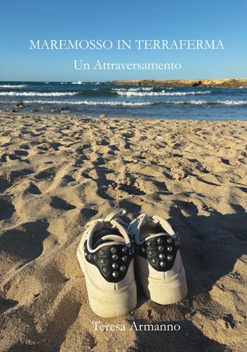 Maremosso in terraferma. Un attraversamento. Ediz. integrale - Teresa Armanno - Libro Autopubblicato 2026 | Libraccio.it