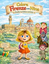 Colora Firenze con Nina. Un libro da colorare per bambini e adulti alla scoperta di Firenze. Ediz. illustrata