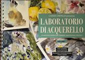 Laboratorio di acquerello. Un percorso creativo per imparare, sperimentare, divertirsi. Ediz. a spirale