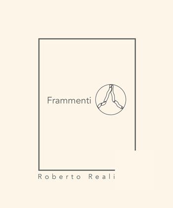 Frammenti - Roberto Reali - Libro Autopubblicato 2026 | Libraccio.it