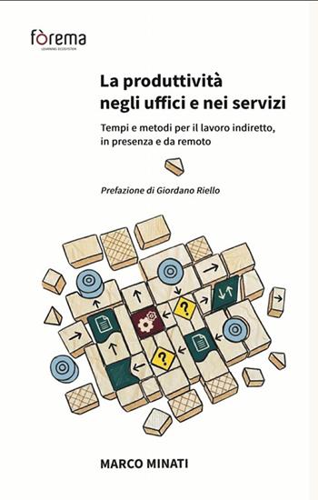 La produttività negli uffici e nei servizi. Tempi e metodi per il lavoro indiretto, in presenza e da remoto - Marco Minati - Libro Fòrema srl 2026 | Libraccio.it