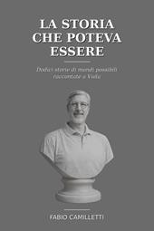 La storia che poteva essere. Dodici storie di mondi possibili raccontate a Viola