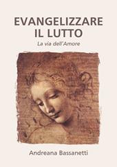 Evangelizzare il lutto. La via dell'amore