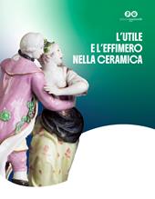 L'utile effimero nella ceramica. Dalle stufe a olle di Sfruz alla produzione e al raffinato collezionismo della porcellana. Ediz. multilingue