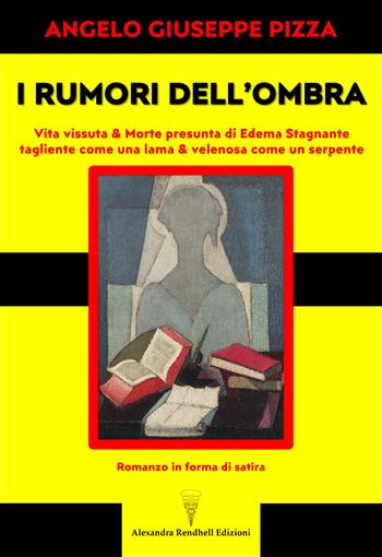 I rumori dell'ombra. Vita vissuta & morte presunta di Edema Stagnante, tagliente come una lama & velenosa come un serpente. Romanzo in forma di satira - Angelo Giuseppe Pizza - Libro Autopubblicato 2026 | Libraccio.it