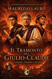 Il tramonto dei Giulio-Claudii. Caligola, Claudio e Nerone