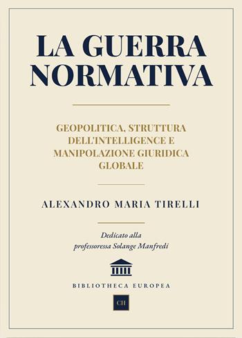 La guerra normativa. Geopolitica, struttura dell'intelligence e manipolazione giuridica globale - Alexandro Maria Tirelli - Libro Autopubblicato 2026 | Libraccio.it