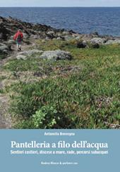 Pantelleria a filo dell’acqua. Sentieri costieri, discese a mare, rade, percorsi subacquei. Ediz. italiana e inglese. Con QR Code