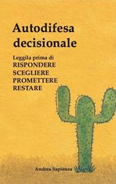 Autodifesa decisionale. Leggila prima di rispondere scegliere promettere restare. Ediz. illustrata