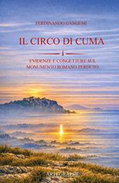 Il circo di Cuma. Evidenze e congetture sul monumento romano perduto. Ediz. italiana e inglese