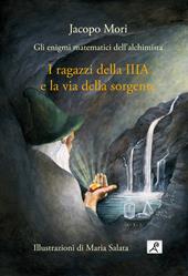 I ragazzi della IIIA e la via della sorgente. Gli enigmi matematici dell'alchimista