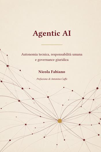 Agentic AI. Autonomia tecnica, responsabilità umana e governance giuridica - Nicola Fabiano - Libro Autopubblicato 2026 | Libraccio.it
