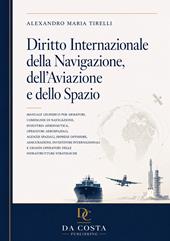 Diritto internazionale della navigazione, dell'aviazione e dello spazio. Manuale giuridico per armatori, compagnie di navigazione, industria aeronautica, operatori aerospaziali, agenzie spaziali, imprese offshore, assicurazioni, investitori internazionali e grandi operatori delle infrastrutture strategiche