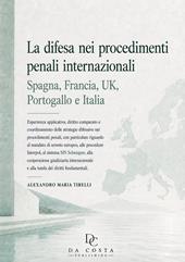 La difesa nei procedimenti penali internazionali: Spagna, Francia, UK, Portogallo e Italia. Esperienza applicativa, diritto comparato e coordinamento delle strategie difensive nei procedimenti penali, con particolare riguardo al mandato di arresto europeo, alle procedure Interpol, alla cooperazione giudiziaria internazionale e alla tutela dei diritti fondamentali