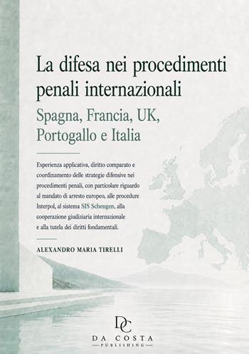 La difesa nei procedimenti penali internazionali: Spagna, Francia, UK, Portogallo e Italia. Esperienza applicativa, diritto comparato e coordinamento delle strategie difensive nei procedimenti penali, con particolare riguardo al mandato di arresto europeo, alle procedure Interpol, alla cooperazione giudiziaria internazionale e alla tutela dei diritti fondamentali - Alexandro Maria Tirelli - Libro Autopubblicato 2026 | Libraccio.it