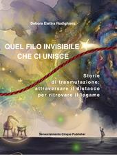 Quel filo invisibile che ci unisce. Storie di trasmutazione: attraversare il distacco per ritrovare il legame. Con Qr code