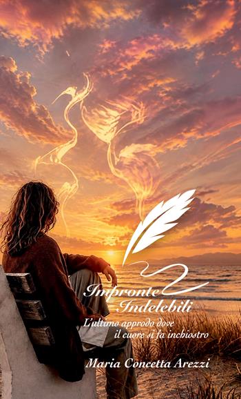 Impronte indelebili. L'ultimo approdo dove il cuore sia inchiostro - Maria Concetta Arezzi - Libro Autopubblicato 2026, Rimembranze d'inchiostro | Libraccio.it