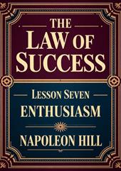 The law of success. Lesson seven: enthusiasm