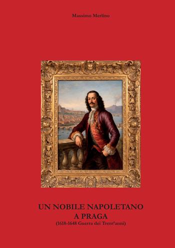 Un nobile napoletano a Praga. 1618-1648 Guerra dei Trent'anni - Massimo Merlino - Libro StreetLib 2026 | Libraccio.it