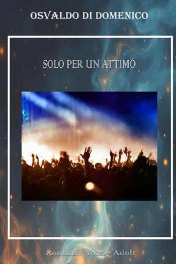 Solo per un attimo - Osvaldo Di Domenico - Libro StreetLib 2026 | Libraccio.it