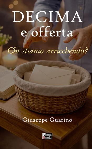 Decima e offerta. Chi stiamo arricchendo? - Giuseppe Guarino - Libro StreetLib 2026 | Libraccio.it